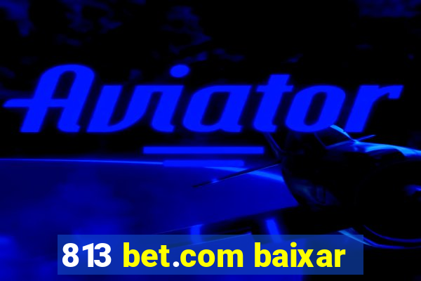 813 bet.com baixar